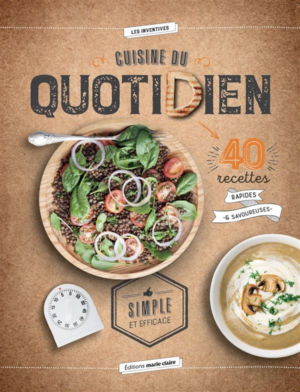 Cuisine du quotidien. 40 recettes rapides & savoureuses