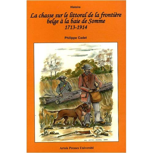 La chasse sur le littoral de la frontière belge à la baie de Somme 1713-1914