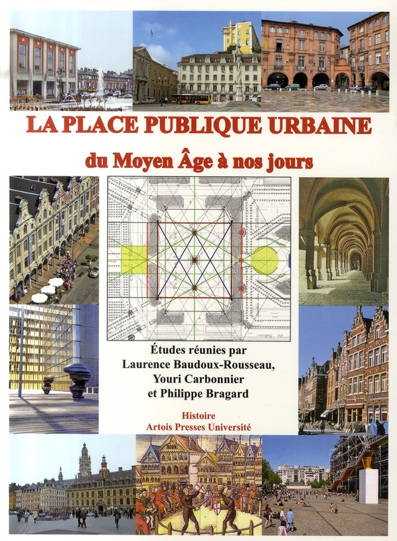 La place publique urbaine. Du Moyen Age à nos jours