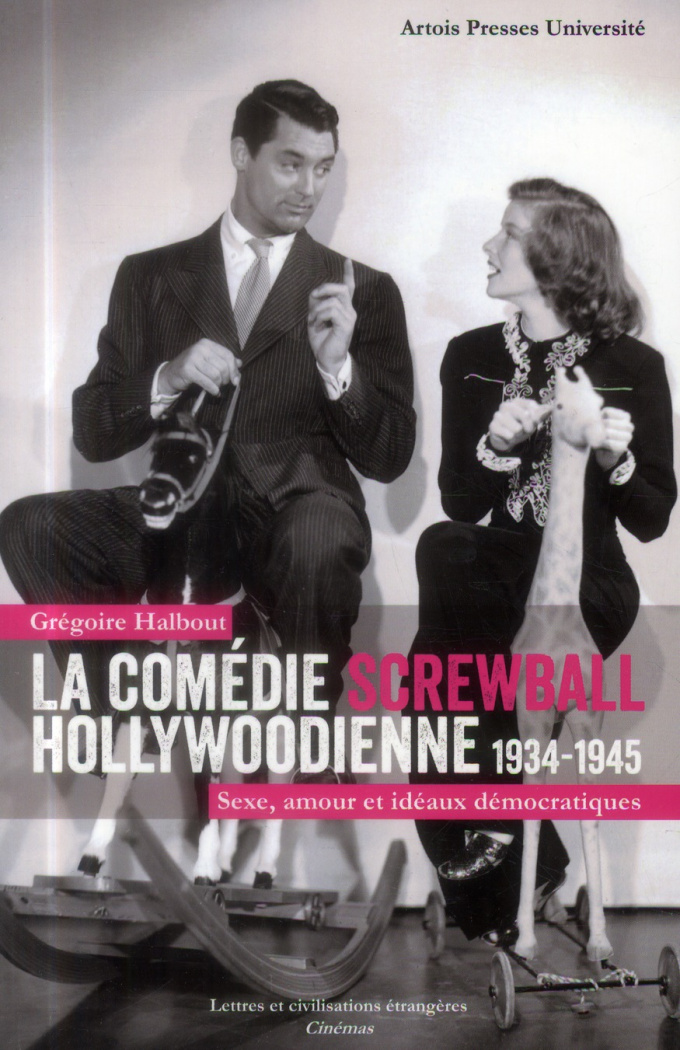 La comédie screwball hollywoodienne 1934-1945. Sexe, amour et idéaux démocratiques
