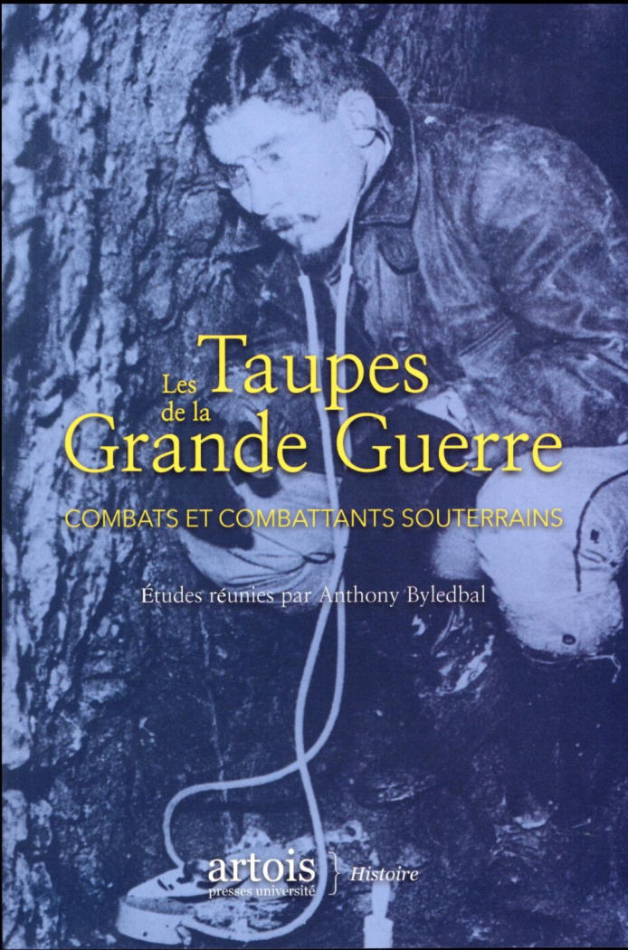 Les Taupes de la Grande Guerre. Combats et combattants souterrains