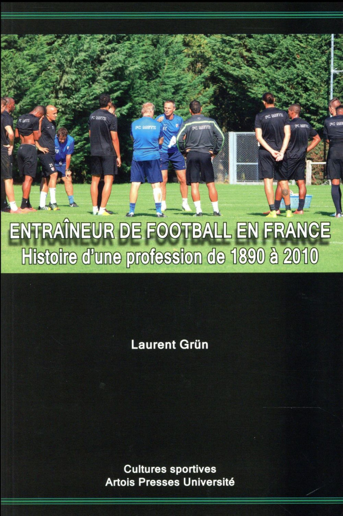 Entraîneur de football en France. Histoire d'une profession de 1890 à 2010