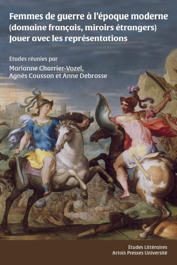 Femmes de guerre à l’époque moderne (domaine français, miroirs étrangers). Jouer avec les représenta