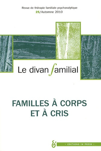 Le divan familial N° 25, automne 2010 : Familles à corps et à cris