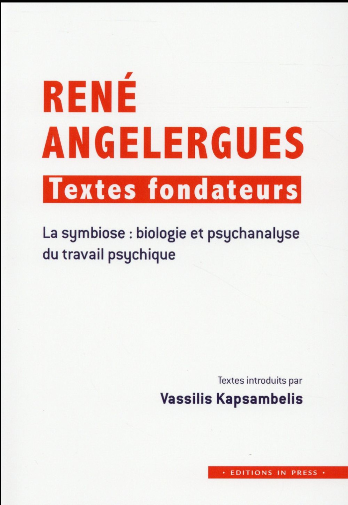 René Angelergues : textes fondateurs. La symbiose : biologie et psychanalyse du travail psychique
