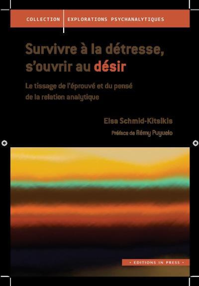 Survivre à la détresse, s'ouvrir au désir. Le tissage de l'éprouvé et du pensé de la relation analyt