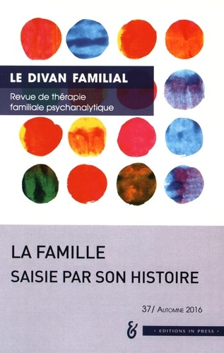 Le divan familial N° 37, automne 2016 : La famille saisie par son histoire