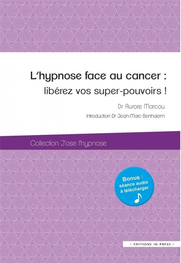 L'hypnose face au cancer. Libérez vos super-pouvoirs !