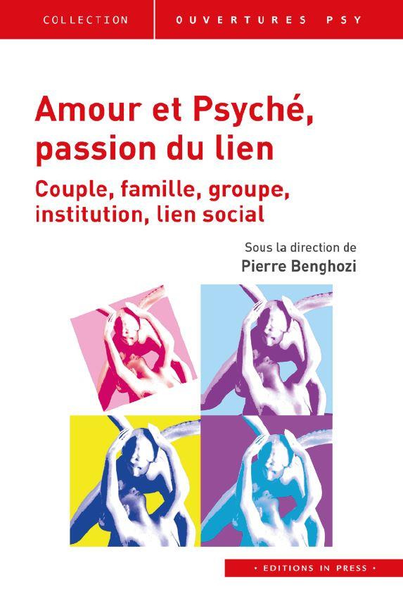 Amour et psyché, passion du lien. Couple, famille, groupe, institution, lien social