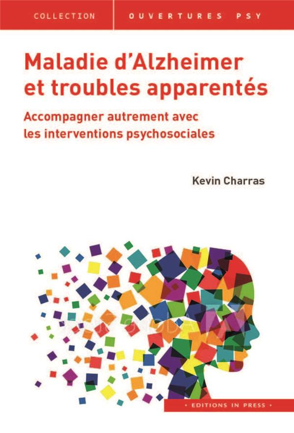 Maladie d'Alzheimer et troubles apparentés. Accompagner autrement avec les interventions psychosocia