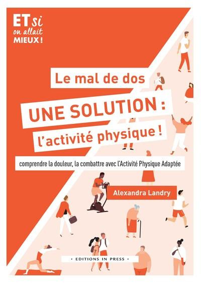 Le mal de dos, une solution : l'activité physique ! Comprendre la douleur, la combattre avec l'Activ