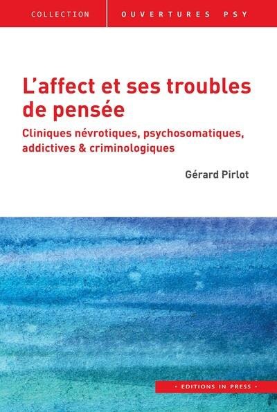 L'affect et ses troubles de pensée. Cliniques névrotiques, psychosomatiques, addictives & criminolog