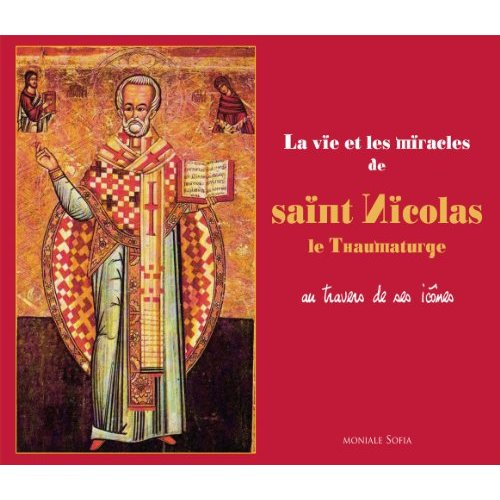 La vie et les miracles de Saint Nicolas le Thaumaturge. Au travers de ses icônes