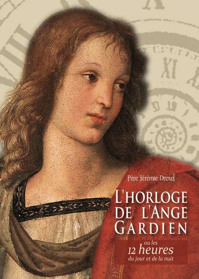 L'horloge de l'ange gardien. Ou les 12 heures du jour et de la nuit