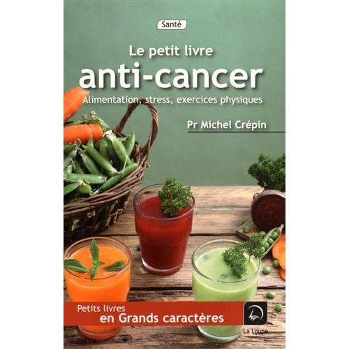 Le petit livre anti-cancer [EDITION EN GROS CARACTERES