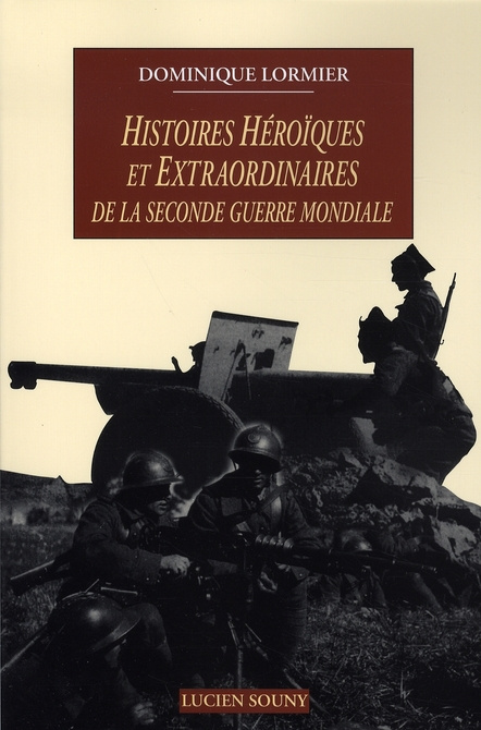 Histoires héroïques et extraordinaires de la Seconde Guerre mondiale