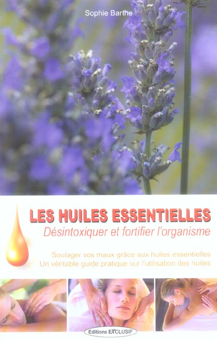 Les huiles essentielles. Désintoxiquer et fortifier l'organisme
