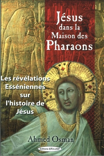 Jésus dans la maison des pharaons. Les révélations esséniennes sur l'histoire de Jésus