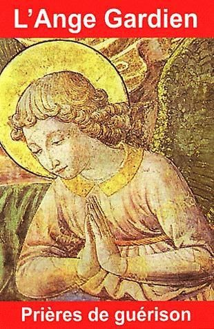 L'Ange Gardien. Prières de guérison