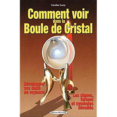 Comment voir dans la Boule de Cristal - Développer vos dons de voyance - Les signes, formes et symbo