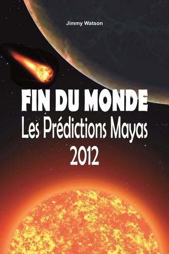 Fin du monde. Les prédictions Mayas 2012