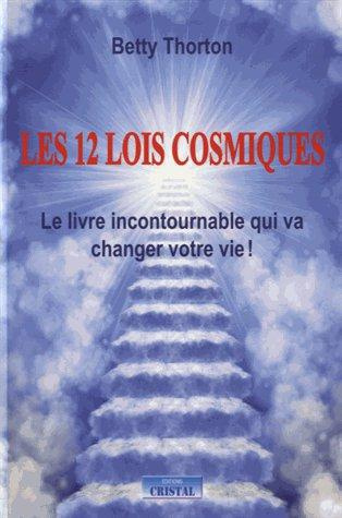 Les 12 lois cosmiques. Le livre incontournable pour changer votre vie !
