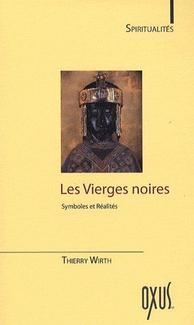 Les Vierges Noires. Symboles et Réalités