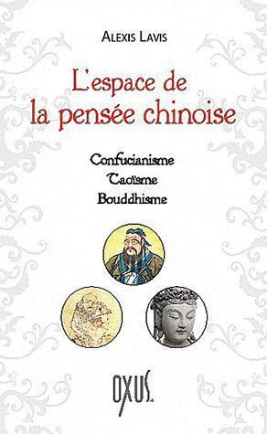 L'espace de la pensée chinoise. Confucianisme, taoïsme, bouddhisme