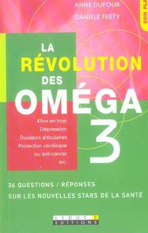 La révolution des Oméga 3. 36 questions / réponses sur les nouvelles stars de la santé