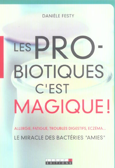 Les probiotiques c'est magique ! Le miracle des bactéries "amies"