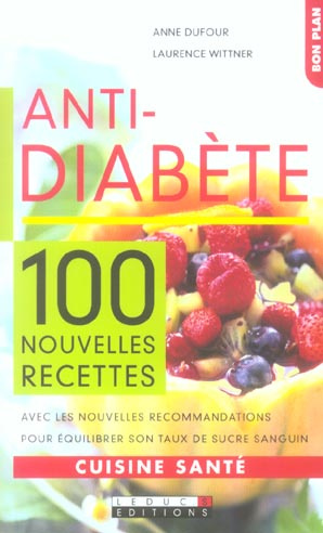 Anti-diabète. 100 Nouvelles recettes