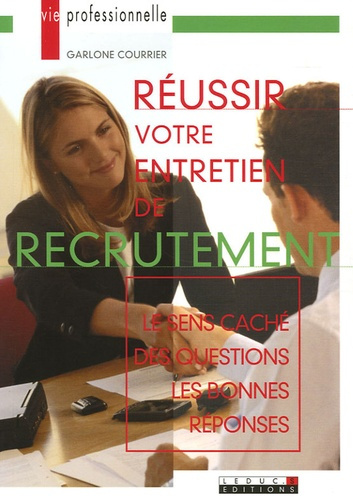 Réussir votre entretien de recrutement. Le sens caché des questions, les bonnes réponses