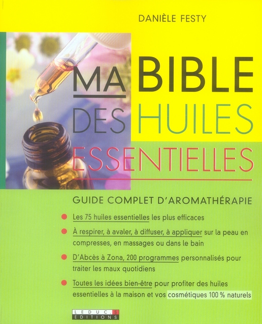 Ma bible des huiles essentielles. Guide complet d'aromathérapie