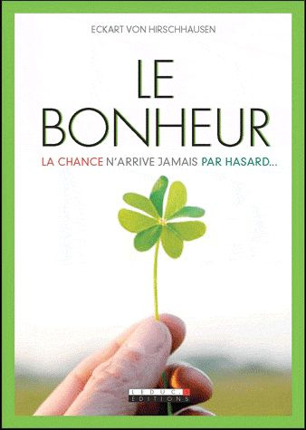 Le bonheur. La chance n'arrive jamais par hasard...