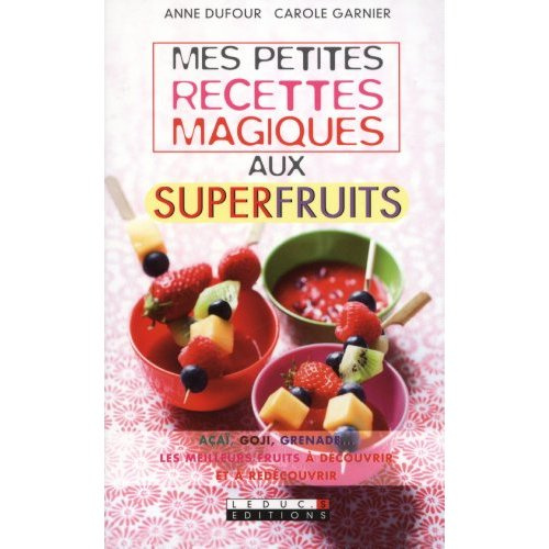 Mes petites recettes magiques aux superfruits