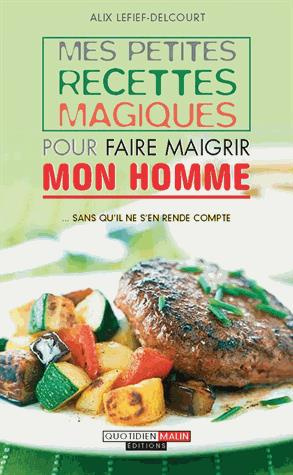 Mes petites recettes magiques pour faire maigrir mon homme