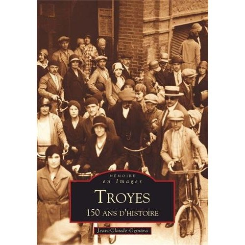 TROYES - 150 ANS D'HISTOIRE