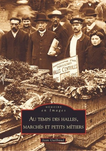 HALLES, MARCHES ET PETITS METIERS (AU TEMPS DES)