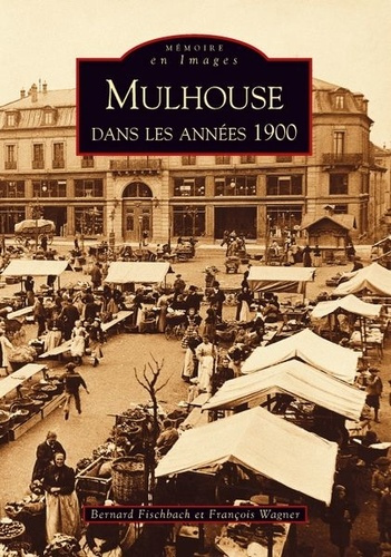 MULHOUSE DANS LES ANNEES 1900