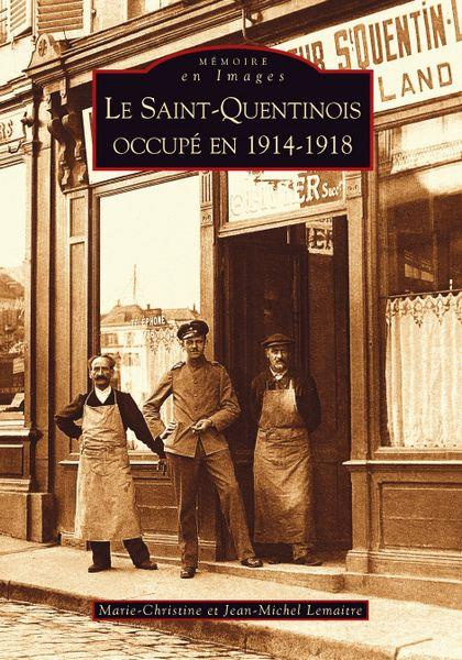 SAINT-QUENTINOIS OCCUPE EN 1914-1918 (LE)