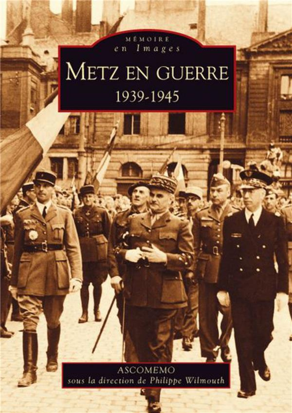 METZ EN GUERRE 1939-1945
