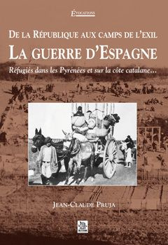 REPUBLIQUE AUX CAMPS DE L'EXIL, LA GUERRE D'ESPAGNE (DE LA)