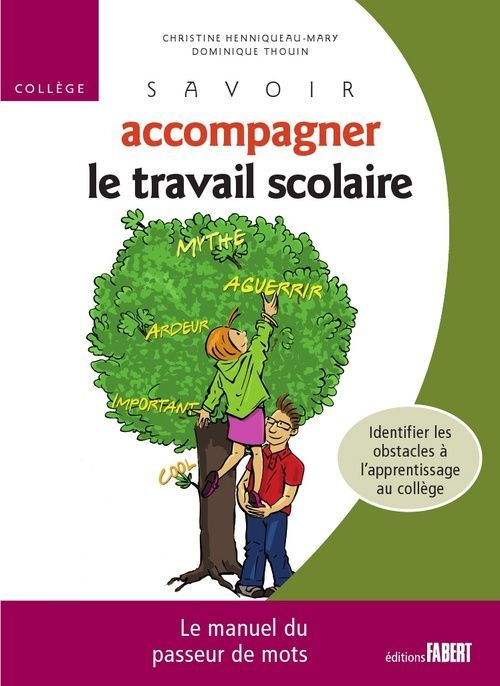 Savoir accompagner le travail scolaire Collège. Le manuel du passeur de mots