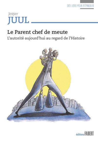 Le parent chef de meute. L'autorité aujourd'hui au regard de l'histoire