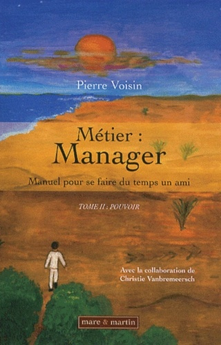 Métier : manager, manuel pour se faire du temps un ami. Tome 2 : Pouvoir