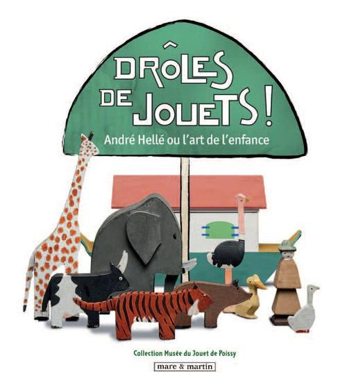 Drôles de jouets ! André Hellé ou l'art de l'enfance. Exposition présentée au musée du Jouet de la V