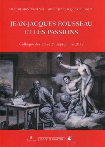 Jean-Jacques Rousseau et les passions. Colloque des 28 et 29 septembre 2012