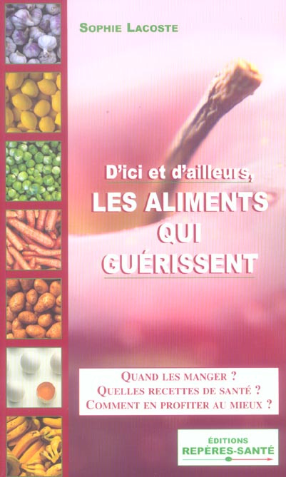 Les aliments qui guérissent. D'ici et d'ailleurs