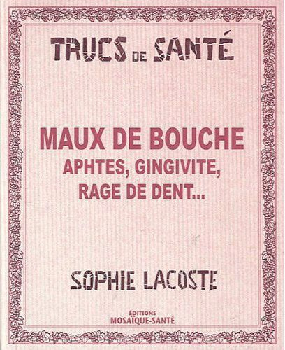 Maux de bouche. Aphtes, gingivite, rage de dent...