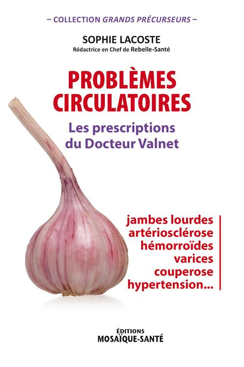 Problèmes circulatoires. Les prescriptions du Docteur Valnet